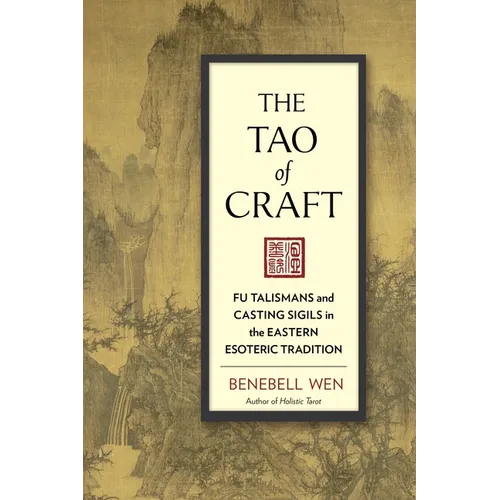 The Tao of Craft: Fu Talismans and Casting Sigils in the Eastern Esoteric Tradition - Paperback