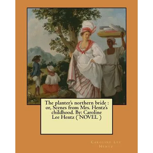 The planter's northern bride: or, Scenes from Mrs. Hentz's childhood. By: Caroline Lee Hentz ( NOVEL ) - Paperback