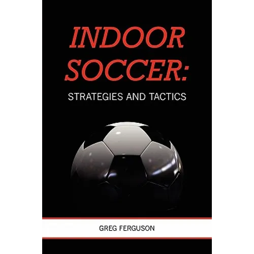 Indoor Soccer: Strategies and Tactics - Paperback