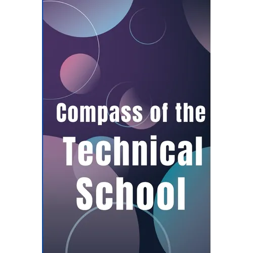 Compass of the Technical School: Your Book To Find Best Technical School In Town - Paperback
