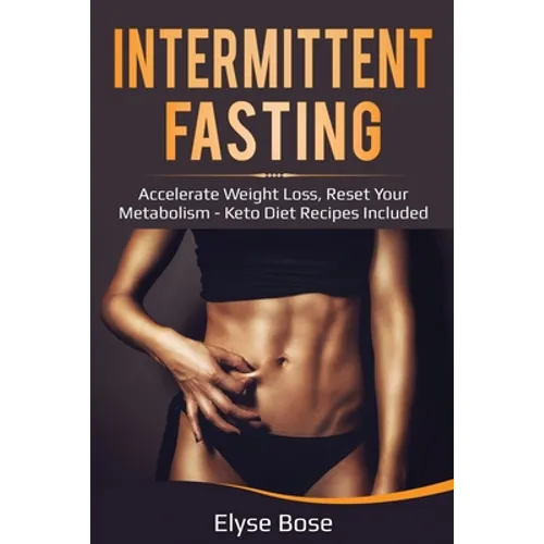 Intermittent Fasting: Accelerate Weight Loss, Reset Your Metabolism - Keto Diet Recipes Included - Paperback