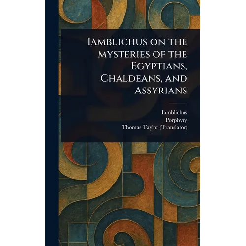 Iamblichus on the Mysteries of the Egyptians, Chaldeans, and Assyrians - Hardcover