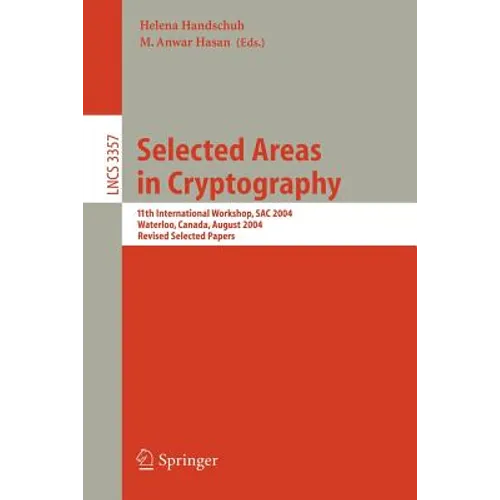 Selected Areas in Cryptography: 11th International Workshop, SAC 2004 Waterloo, Canada, August 9-10, 2004 Revised Selected Papers - Paperback
