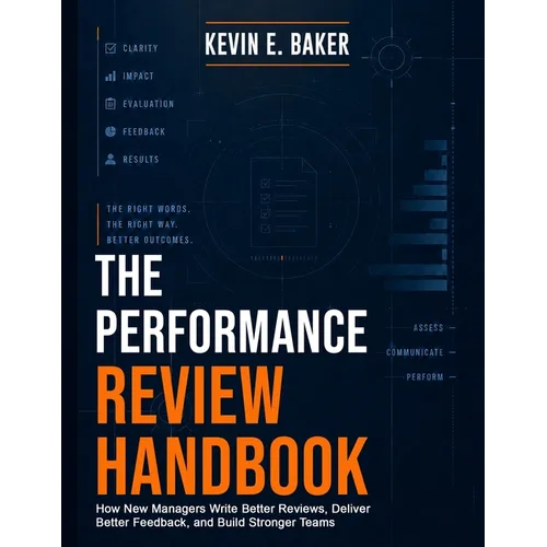 The Performance Review Handbook: How New Managers Write Better Reviews, Deliver Better Feedback, and Build Stronger Teams - Paperback