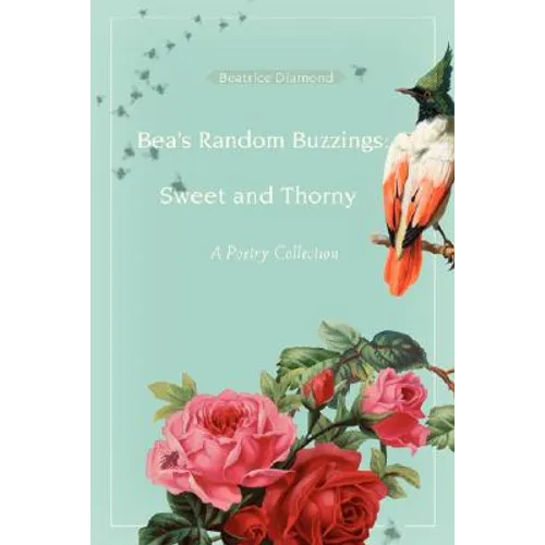 Bea's Random Buzzings: Sweet and Thorny: A Poetry Collection