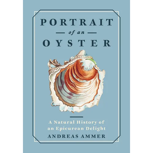 Portrait of an Oyster: A Natural History of an Epicurean Delight - Hardcover