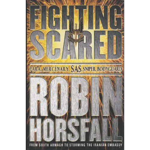 Fighting Scared: Para, Mercenary, SAS, Sniper, Bodyguard. - Paperback