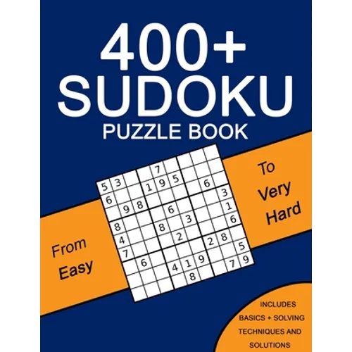 400+ Sudoku Puzzle Book: Easy to Very Hard Puzzles - Including Solving Techniques and Solutions - Paperback