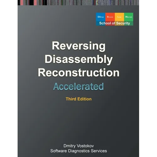 Accelerated Disassembly, Reconstruction and Reversing: Training Course Transcript and WinDbg Practice Exercises with Memory Cell Diagrams, Third Editi - Paperback
