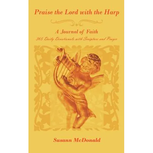 Praise the Lord with the Harp: A Journal of Faith 365 Daily Devotionals with Scripture and Prayer - Paperback