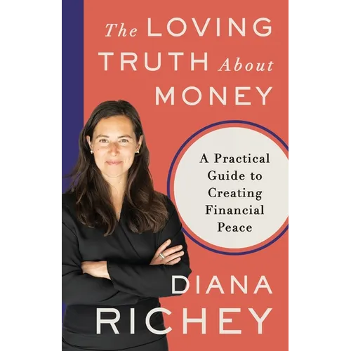 The Loving Truth About Money: A Practical Guide to Creating Financial Peace