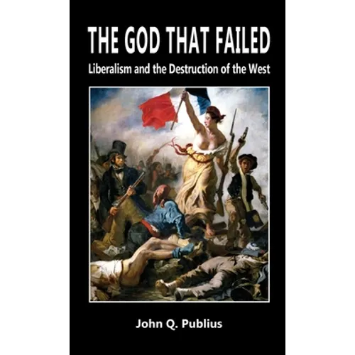 The God That Failed: Liberalism and the Destruction of the West - Hardcover