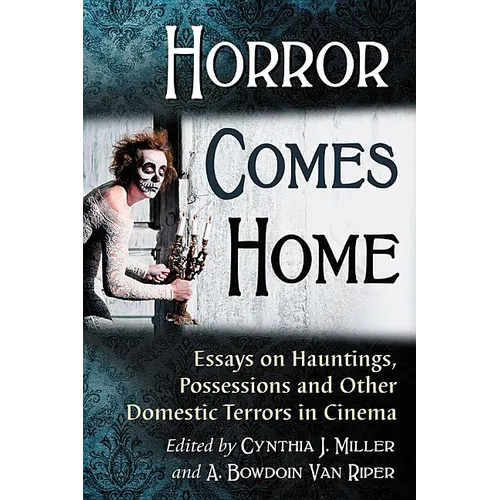 Horror Comes Home: Essays on Hauntings, Possessions and Other Domestic Terrors in Cinema - Paperback