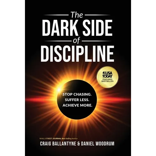 The Dark Side of Discipline: Stop Chasing. Suffer Less. Achieve More.