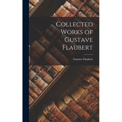 Collected Works of Gustave Flaubert - Hardcover