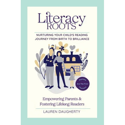 Literacy Roots: Nurturing Your Child's Reading Journey from Birth to Brilliance - Paperback