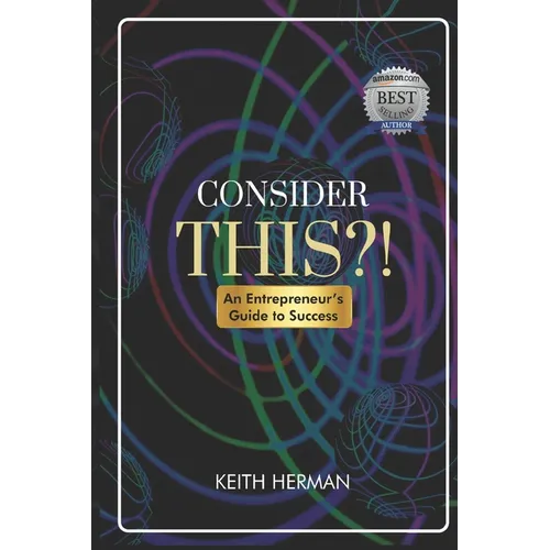 Consider this?!: An Entrepreneur's Guide to Success - Paperback