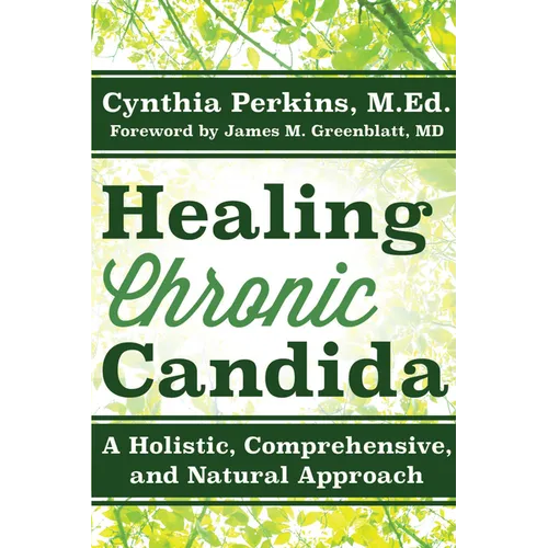 Healing Chronic Candida: A Holistic, Comprehensive, and Natural Approach - Hardcover