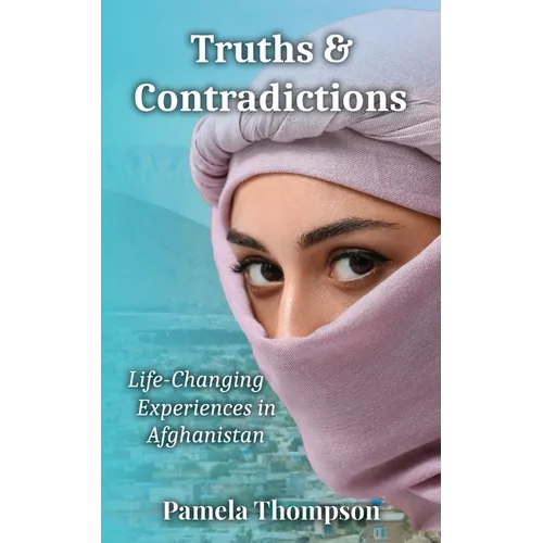 Truths & Contradictions: Life-Changing Experiences in Afghanistan - Paperback
