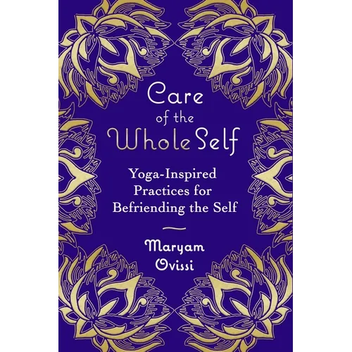 Care of the Whole Self: Yoga-Inspired Practices for Befriending the Self - Paperback