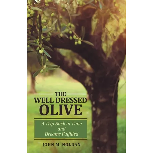 The Well Dressed Olive: A Trip Back in Time and Dreams Fulfilled - Paperback
