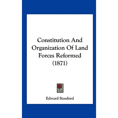 Constitution and Organization of Land Forces Reformed (1871) - Hardcover