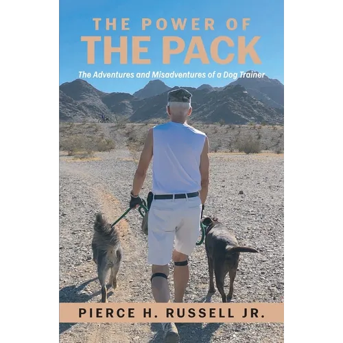 The Power of the Pack: The Adventures and Misadventures of a Dog Trainer - Paperback
