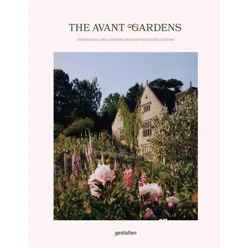 The Avant Gardens: Gardens Beyond Wild Expectations, Visionaries, and Landscape Architecture - Hardcover