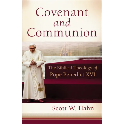 Covenant and Communion: The Biblical Theology of Pope Benedict XVI - Paperback