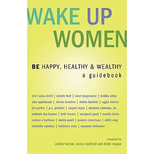 Wake Up Women: BE Happy, Healthy & Wealthy - Paperback