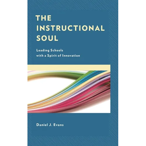 The Instructional Soul: Leading Schools with a Spirit of Innovation - Paperback