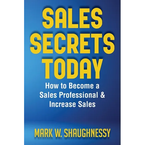 Sales Secret Today: How to Become a Sales Professional & Increase Sales - Paperback