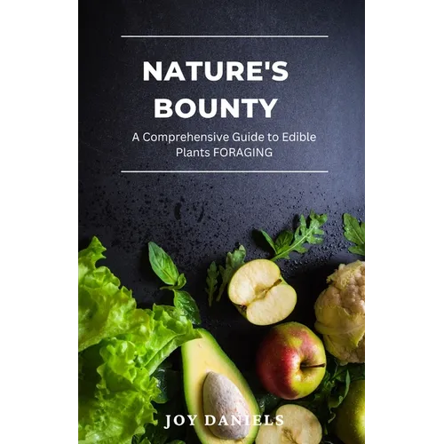 Nature's Bounty: A Comprehensive Guide to Edible Plants FORAGING - Paperback