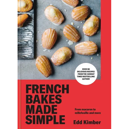 French Bakes Made Simple: From Macaron to Millefeuille and More - Hardcover