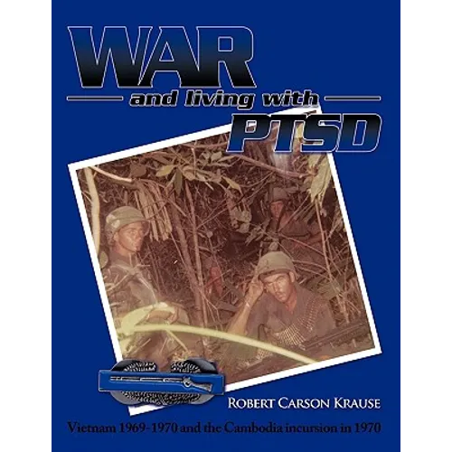 War and living with PTSD: Vietnam 1969-1970 and the Cambodia incursion in 1970 - Paperback
