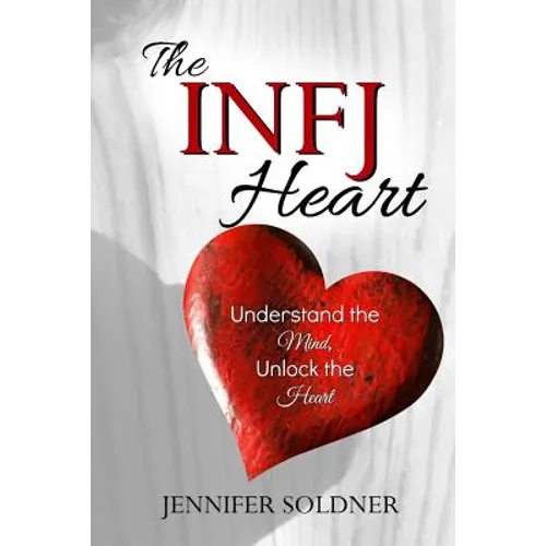 The INFJ Heart: Understand the Mind, Unlock the Heart - Paperback