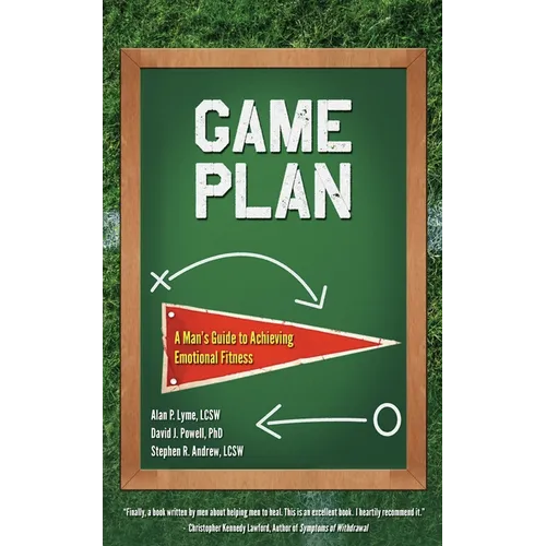 Game Plan: A Man's Guide to Achieving Emotional Fitness - Paperback