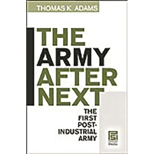 The Army after Next: The First Postindustrial Army - Hardcover