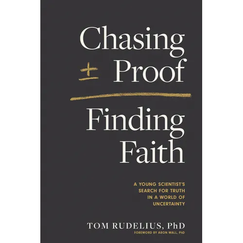 Chasing Proof, Finding Faith: A Young Scientist's Search for Truth in a World of Uncertainty - Paperback