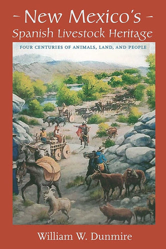 New Mexico's Spanish Livestock Heritage: Four Centuries of Animals, Land, and People - Paperback