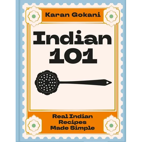 Indian 101: Real Indian Recipes Made Simple - Hardcover