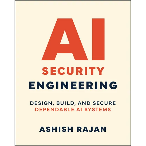 AI Security Engineering: Design, Build, and Secure Dependable AI Systems - Paperback