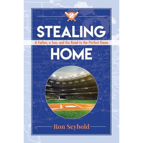 Stealing Home: A Father, a Son, and the Road to the Perfect Game - Paperback