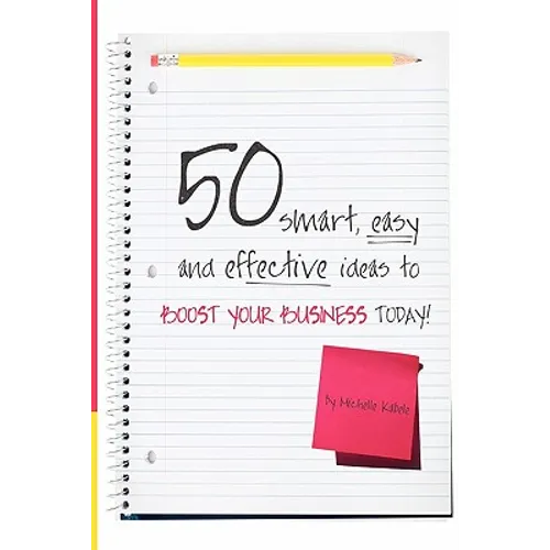 50 Smart, Easy And Effective Ideas To Boost Your Business Today! - Paperback