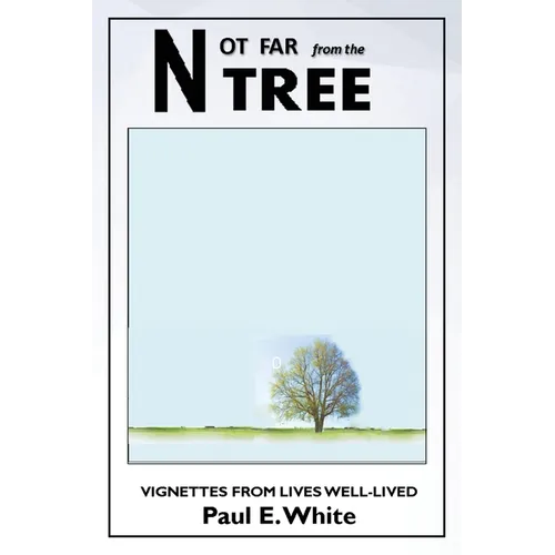 Not Far from the Tree: Vignettes from Lives Well-Lived - Paperback