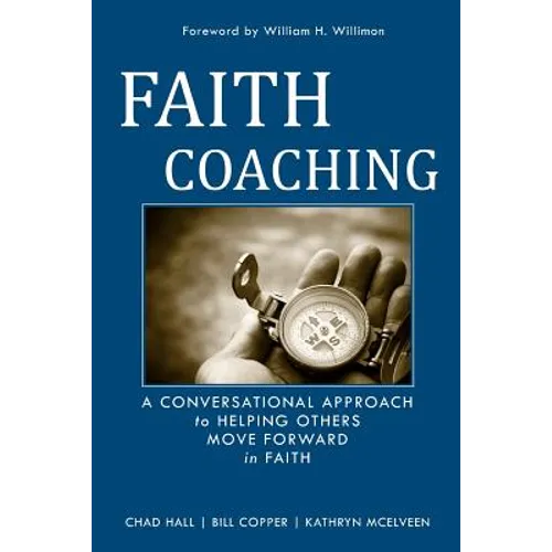 Faith Coaching: A Conversational Approach to Helping Others Move Forward in Faith - Paperback