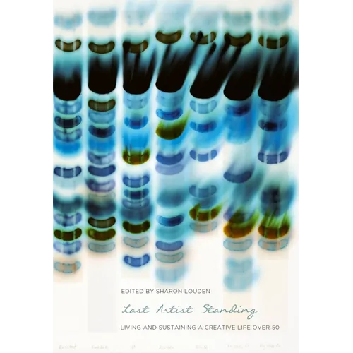 Last Artist Standing: Living and Sustaining a Creative Life Over 50 - Paperback