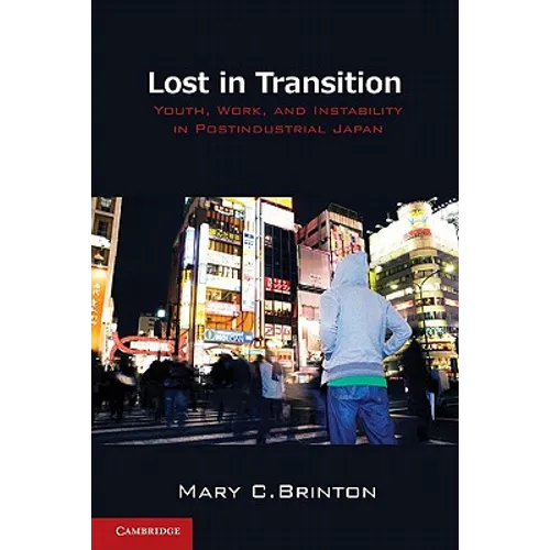 Lost in Transition: Youth, Work, and Instability in Postindustrial Japan - Paperback