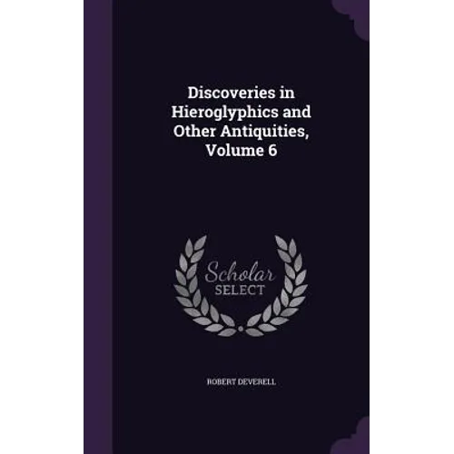 Discoveries in Hieroglyphics and Other Antiquities, Volume 6 - Hardcover