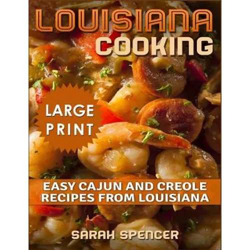 Louisiana Cooking *** Large Print Edition***: Easy Cajun and Creole Recipes from Louisiana